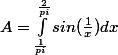 A=\int^{\frac{2}{pi}}_{\frac{1}{pi}}sin(\frac{1}{x})dx